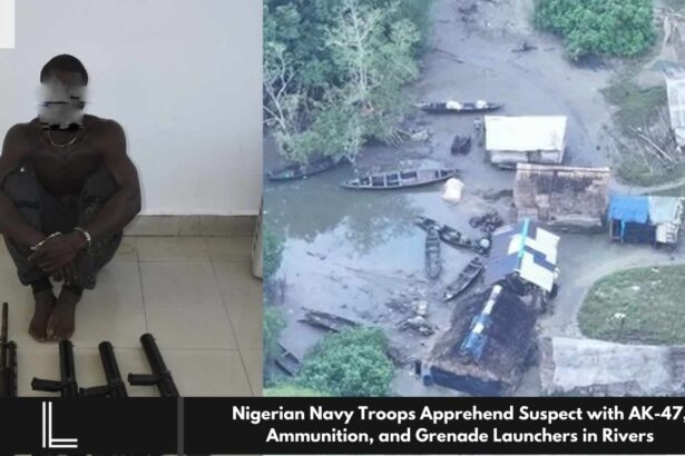 Nigerian Navy Troops Apprehend Suspect with AK-47, Ammunition, and Grenade Launchers in Rivers