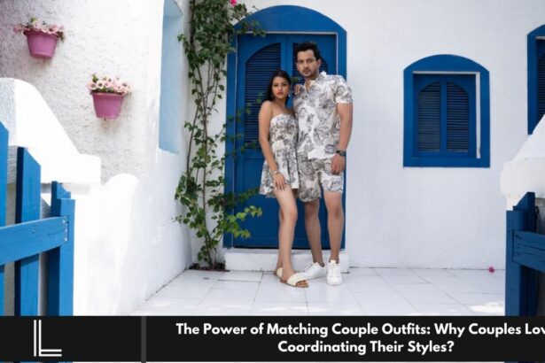 The Power of Matching Couple Outfits: Why Couples Love Coordinating Their Styles?
